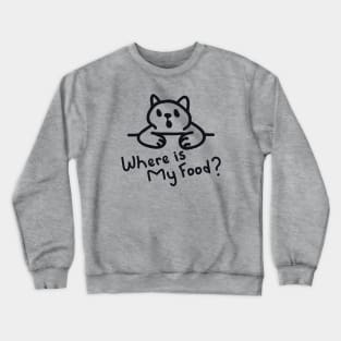 Where is My Food? Crewneck Sweatshirt